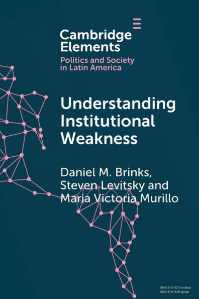 Understanding Institutional Weakness: Power and Design Latin American Institutions