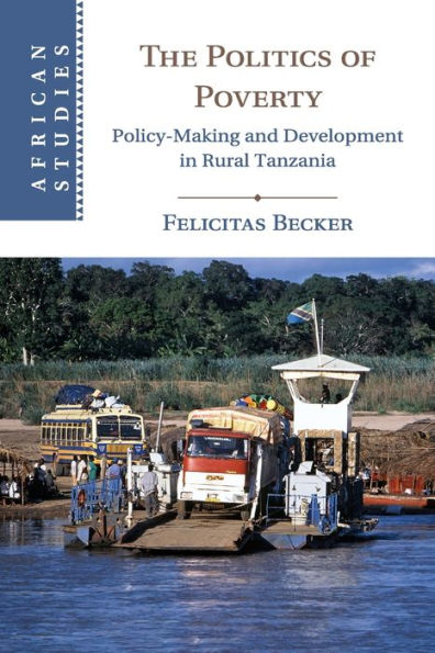 The Politics of Poverty: Policy-Making and Development Rural Tanzania