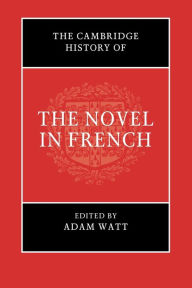 Title: The Cambridge History of the Novel in French, Author: Adam Watt