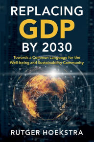 Title: Replacing GDP by 2030: Towards a Common Language for the Well-being and Sustainability Community, Author: Rutger Hoekstra