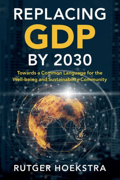 Replacing GDP by 2030: Towards a Common Language for the Well-being and Sustainability Community