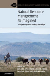 Title: Natural Resource Management Reimagined: Using the Systems Ecology Paradigm, Author: Robert G. Woodmansee
