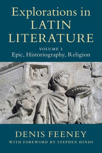 Explorations Latin Literature: Volume 1, Epic, Historiography, Religion