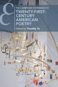 Title: The Cambridge Companion to Twenty-First-Century American Poetry, Author: Timothy Yu