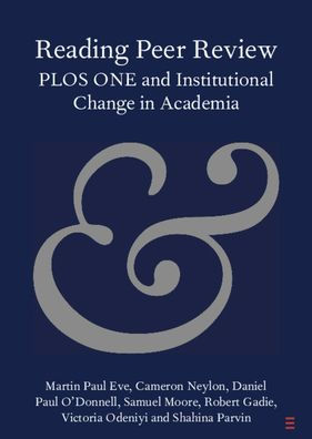 Reading Peer Review: PLOS ONE and Institutional Change in Academia