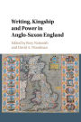 Writing, Kingship and Power in Anglo-Saxon England
