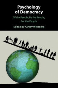 Title: Psychology of Democracy: Of the People, By the People, For the People, Author: Ashley Weinberg