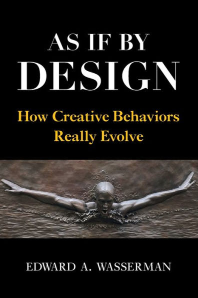 As If By Design: How Creative Behaviors Really Evolve