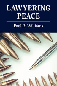 Title: Lawyering Peace, Author: Paul R. Williams