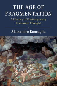 Title: The Age of Fragmentation: A History of Contemporary Economic Thought, Author: Alessandro Roncaglia
