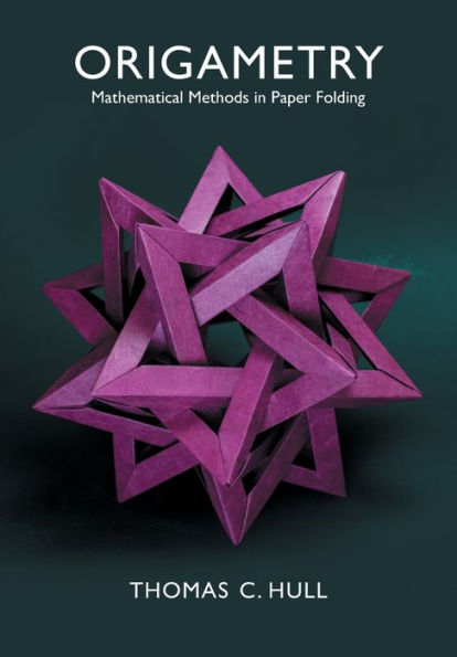 Origametry: Mathematical Methods Paper Folding