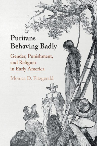 Puritans Behaving Badly: Gender, Punishment, and Religion Early America