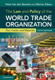 Title: The Law and Policy of the World Trade Organization: Text, Cases, and Materials, Author: Peter Van den Bossche