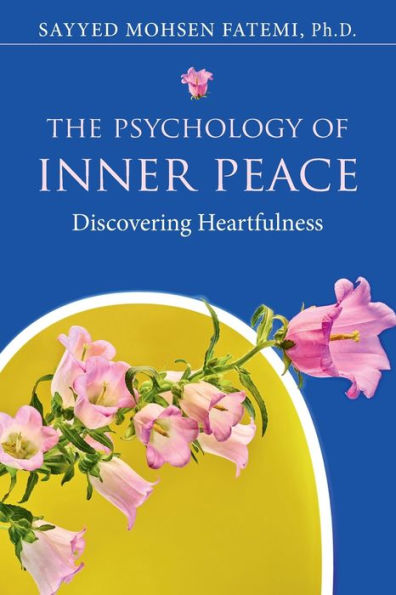 The Psychology of Inner Peace: Discovering Heartfulness