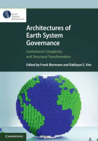 Title: Architectures of Earth System Governance: Institutional Complexity and Structural Transformation, Author: Frank Biermann