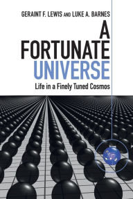 Title: A Fortunate Universe: Life in a Finely Tuned Cosmos, Author: Geraint F. Lewis