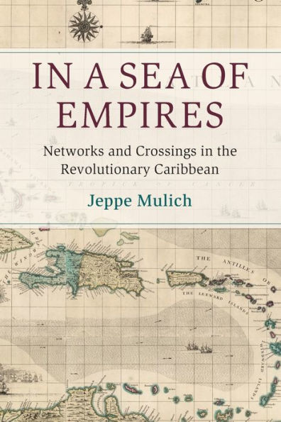 a Sea of Empires: Networks and Crossings the Revolutionary Caribbean