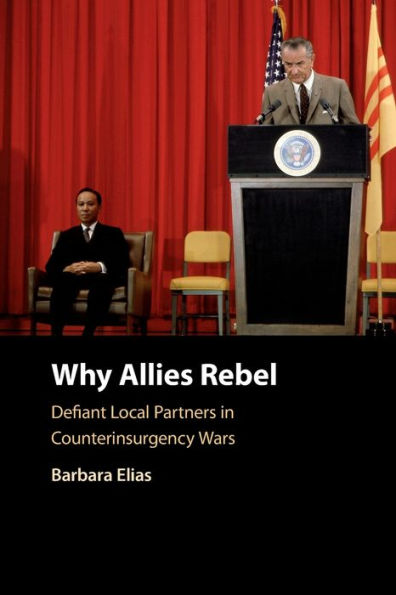 Why Allies Rebel: Defiant Local Partners Counterinsurgency Wars