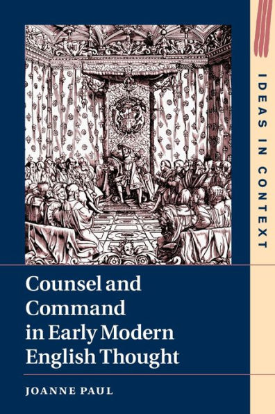 Counsel and Command Early Modern English Thought