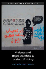 Title: Violence and Representation in the Arab Uprisings, Author: Benoît Challand