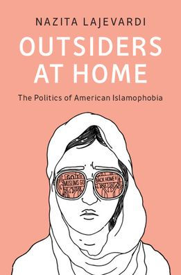 Outsiders at Home: The Politics of American Islamophobia