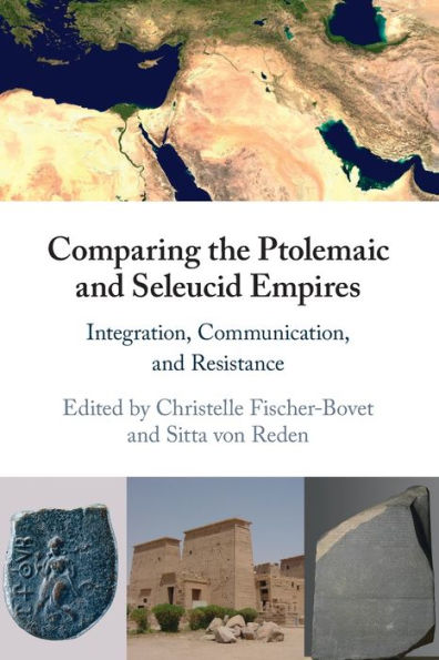 Comparing the Ptolemaic and Seleucid Empires: Integration, Communication, Resistance