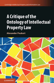 Title: A Critique of the Ontology of Intellectual Property Law, Author: Alexander Peukert