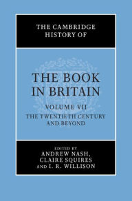 Title: The Cambridge History of the Book in Britain: Volume 7, The Twentieth Century and Beyond, Author: Andrew Nash