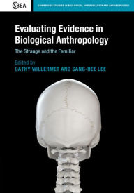 Title: Evaluating Evidence in Biological Anthropology: The Strange and the Familiar, Author: Cathy Willermet