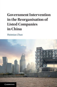 Title: Government Intervention in the Reorganisation of Listed Companies in China, Author: Huimiao Zhao