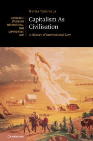 Title: Capitalism As Civilisation: A History of International Law, Author: Ntina Tzouvala