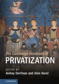 Title: The Cambridge Handbook of Privatization, Author: Avihay Dorfman
