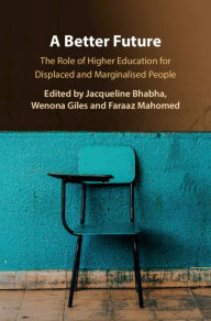 Title: A Better Future: The Role of Higher Education for Displaced and Marginalised People, Author: Jacqueline Bhabha