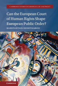 Title: Can the European Court of Human Rights Shape European Public Order?, Author: Kanstantsin Dzehtsiarou