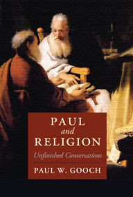 Title: Paul and Religion: Unfinished Conversations, Author: Paul W. Gooch