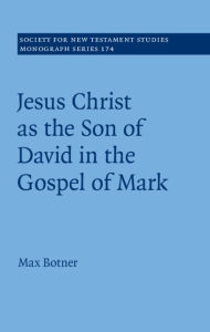 Title: Jesus Christ as the Son of David in the Gospel of Mark, Author: Max Botner