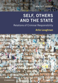 Title: Self, Others and the State: Relations of Criminal Responsibility, Author: Arlie Loughnan