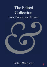 Title: The Edited Collection: Pasts, Present and Futures, Author: Peter Webster