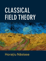 Title: Classical Field Theory, Author: Horatiu Nastase