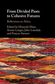 Title: From Divided Pasts to Cohesive Futures: Reflections on Africa, Author: Hiroyuki Hino