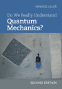 Do We Really Understand Quantum Mechanics?