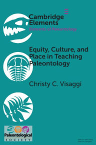 Title: Equity, Culture, and Place in Teaching Paleontology: Student-Centered Pedagogy for Broadening Participation, Author: Christy C. Visaggi