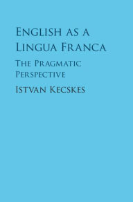 Title: English as a Lingua Franca: The Pragmatic Perspective, Author: Istvan Kecskes