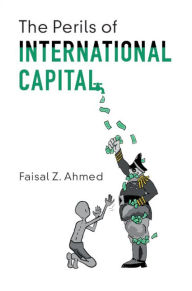 Title: The Perils of International Capital, Author: Faisal Z. Ahmed