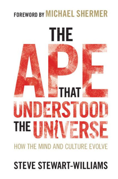 The Ape that Understood the Universe: How the Mind and Culture Evolve