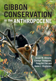 Title: Gibbon Conservation in the Anthropocene, Author: Susan M. Cheyne