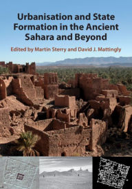 Title: Urbanisation and State Formation in the Ancient Sahara and Beyond, Author: Martin Sterry