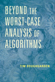Title: Beyond the Worst-Case Analysis of Algorithms, Author: Tim Roughgarden