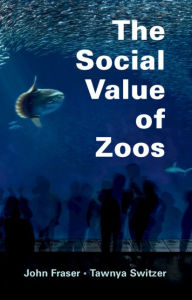 Title: The Social Value of Zoos, Author: John Fraser
