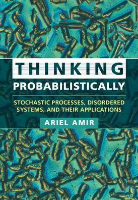 Thinking Probabilistically: Stochastic Processes, Disordered Systems, and Their Applications